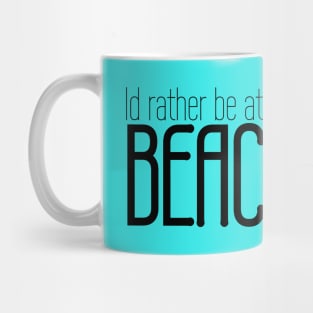 Id rather be at the beach Mug